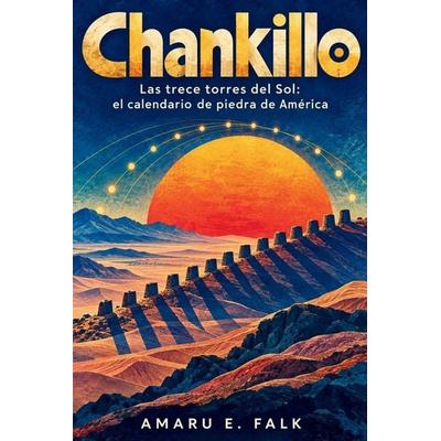 CHANKILLO. Las trece torres del Sol, Taschenbuch von Amaru E. Falk, Independently Published