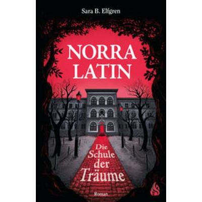 Norra Latin - Die Schule der Träume, Gebundene Ausgabe von Sara B. Elfgren, Arctis ein Imprint der Atrium Verlag AG, 978-3-03880-017-0