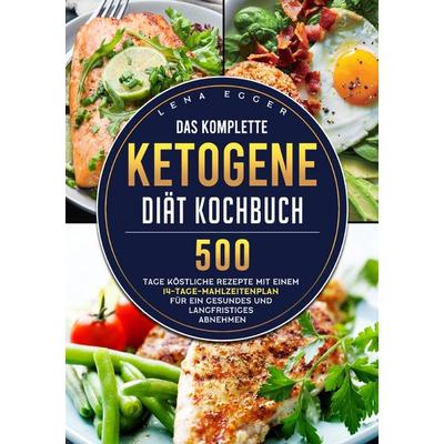 Das komplette Ketogene -Diät Kochbuch, Taschenbuch von Lena Egger, Epubli, 978-3-8197-7089-0