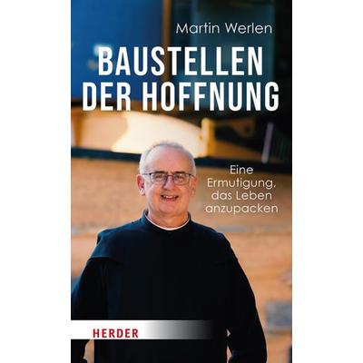 Baustellen der Hoffnung, Gebundene Ausgabe von Martin Werlen, Herder