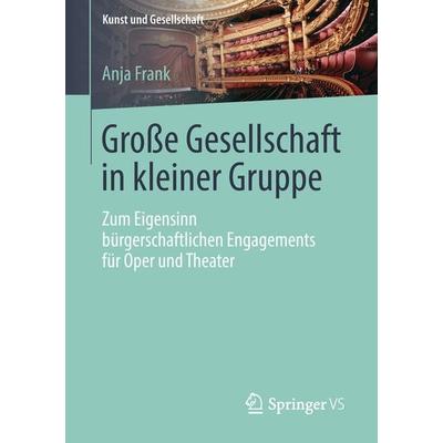 Große Gesellschaft in kleiner Gruppe, Taschenbuch von Anja Frank, Springer Fachmedien Wiesbaden GmbH, 978-3-658-21812-6