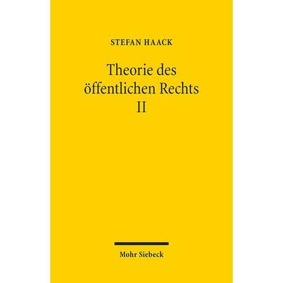 Theorie des öffentlichen Rechts II, Taschenbuch von Stefan Haack, Mohr Siebeck, 978-3-16-157650-8