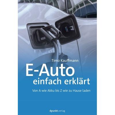 E-Auto einfach erklärt, Taschenbuch von Timo Kauffmann, Dpunkt.verlag, 978-3-86490-825-5