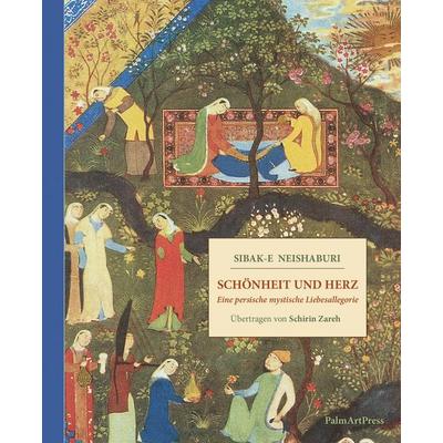 Schönheit und Herz, Gebundene Ausgabe von Sibak e. Neishaburi, PalmArtPress, 978-3-96258-252-4