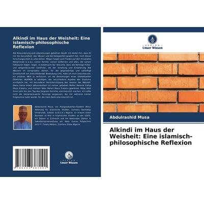 Alkindi im Haus der Weisheit: Eine islamisch-philosophische Reflexion, Taschenbuch von Abdulrashid Musa, Verlag Unser Wissen, 978-620-3-38700-1