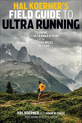 Hal Koerner - Hal Koerner's Field Guide to Ultrarunning: Training for an Ultramarathon, from 50K to 100 Miles and Beyond - Preis vom 16.10.2026 11:41:07 h