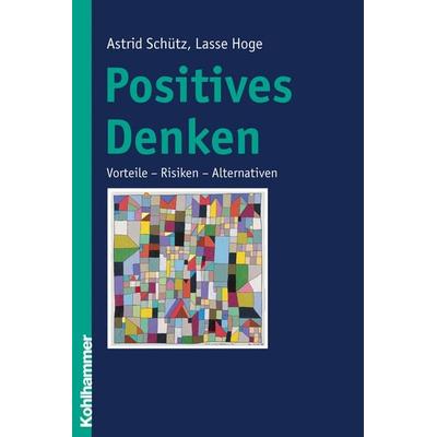 Positives Denken, Taschenbuch von Astrid Schütz,Lasse Hoge, Kohlhammer, 978-3-17-018182-3