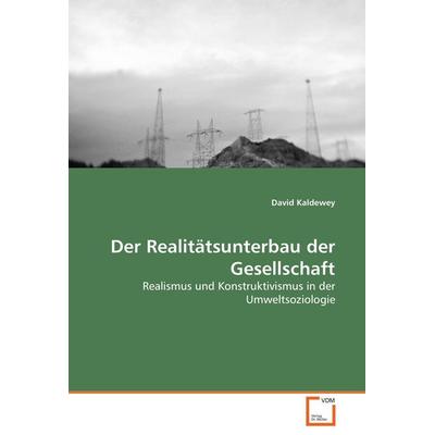 Der Realitätsunterbau der Gesellschaft, Taschenbuch von David Kaldewey, VDM, 978-3-639-05878-9
