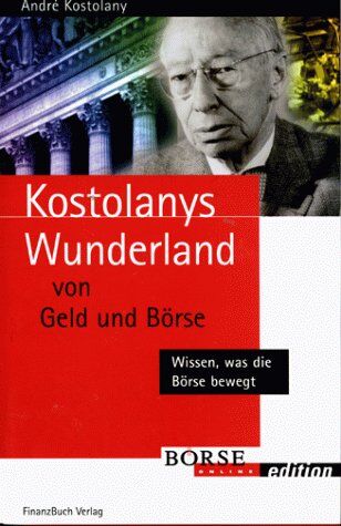 André Kostolany - Kostolanys Wunderland von Geld und Börse. Wissen, was die Börse bewegt (Börse Online edition) - Preis vom 09.10.2026 07:28:09 h