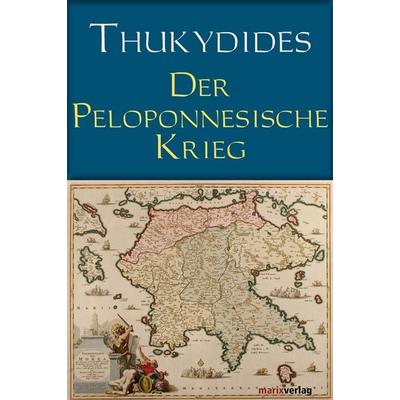 Der Peloponnesische Krieg, Gebundene Ausgabe von Thukydides, Marix Verlag ein Imprint von Verlagshaus Römerweg, 978-3-86539-251-0