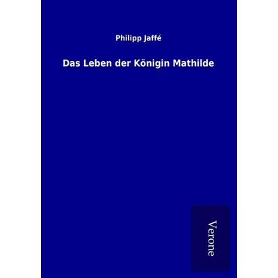 Das Leben der Königin Mathilde, Taschenbuch von Philipp Jaffé, BoD - Books on Demand
