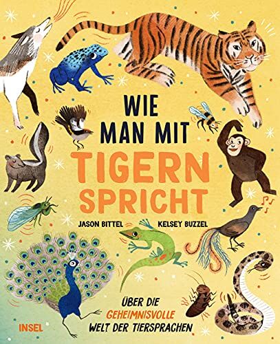Jason Bittel - Wie man mit Tigern spricht: Über die geheimnisvolle Welt der Tiersprachen - Preis vom 04.10.2026 03:51:26 h