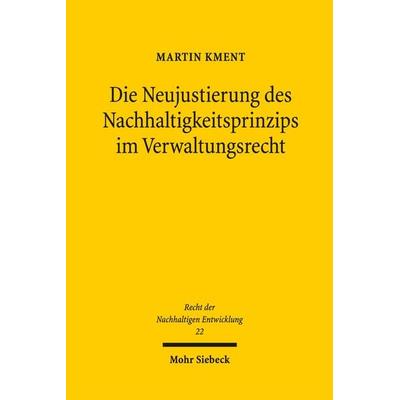 Die Neujustierung des Nachhaltigkeitsprinzips im Verwaltungsrecht, Taschenbuch von Martin Kment, Mohr Siebeck, 978-3-16-156920-3