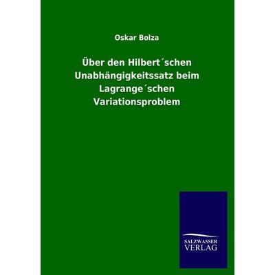 Über den Hilbert´schen Unabhängigkeitssatz beim Lagrange´schen Variationsproblem, Taschenbuch von Oskar Bolza, Salzwasser, 978-3-8460-2961-9