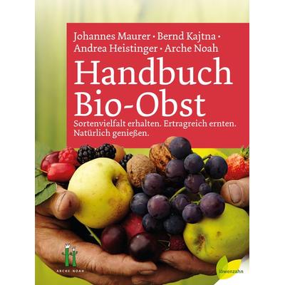 Handbuch Bio-Obst, Gebundene Ausgabe von Johannes Maurer,Bernd Kajtna,Andrea Heistinger,Arche Noah, Löwenzahn Verlag in der Studienverlag Ges.m.b.H.,