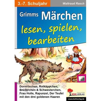 Grimms Märchen lesen, spielen, bearbeiten, Taschenbuch von Waltraud Rasch, KOHL VERLAG Der Verlag mit dem Baum, 978-3-96040-172-8