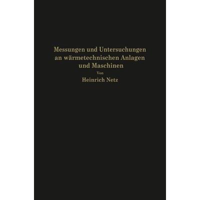 Messungen und Untersuchungen an wärmetechnischen Anlagen und Maschinen, Taschenbuch von Heinrich Netz, Springer Berlin, 978-3-642-98351-1