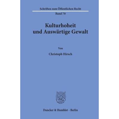Kulturhoheit und Auswärtige Gewalt., Taschenbuch von Christoph Hirsch, Duncker & Humblot, 978-3-428-01954-0