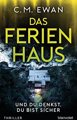 C.M. Ewan - Das Ferienhaus - Und du denkst, du bist sicher: Thriller - Preis vom 09.10.2026 07:28:09 h