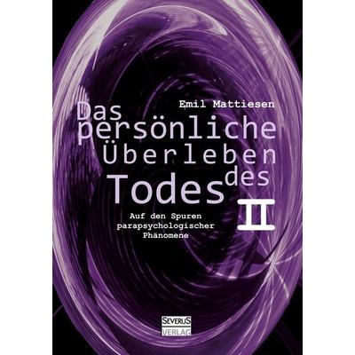 Das persönliche Überleben des Todes, Bd. 2, Taschenbuch von Emil Mattiesen, Severus Verlag, 978-3-86347-539-0