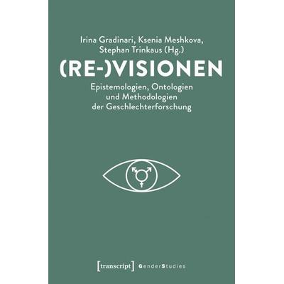 (Re-)Visionen – Epistemologien, Ontologien und Methodologien der Geschlechterforschung, Taschenbuch von , Transcript, 978-3-8376-6916-9