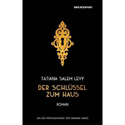 Der Schlüssel zum Haus, Gebundene Ausgabe von Tatiana Salem Levy, Secession Verlag Berlin, 978-3-96639-097-2