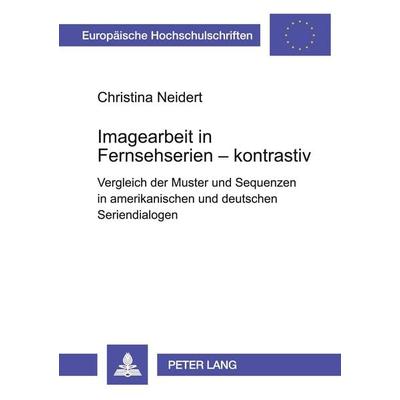 Imagearbeit in Fernsehserien - kontrastiv, Taschenbuch von Christina Neidert, Peter Lang GmbH, Internationaler Verlag der Wissenschaften,