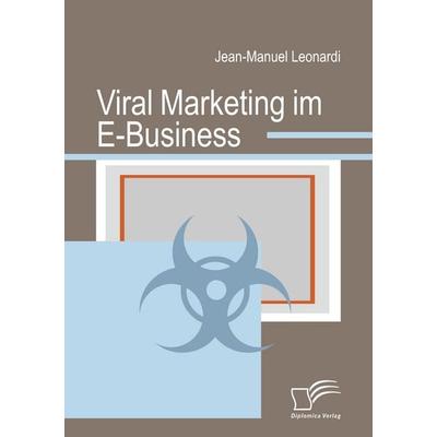 Viral Marketing im E-Business, Taschenbuch von Jean-Manuel Leonardi, Diplomica Verlag GmbH, 978-3-8366-6520-9
