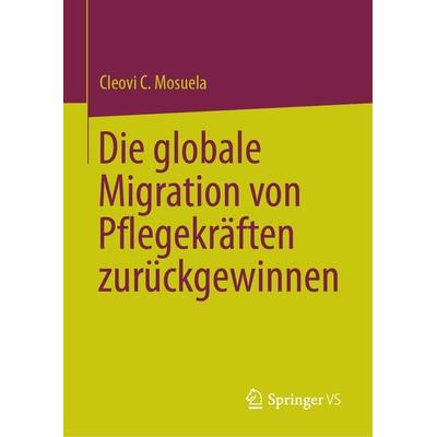 Die globale Migration von Pflegekräften zurückgewinnen, Gebundene Ausgabe von Cleovi C. Mosuela, Springer, 978-3-031-39165-1