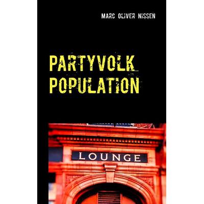 Partyvolk Population, Gebundene Ausgabe von Marc Oliver Nissen, BoD – Books on Demand, 978-3-7460-6638-7