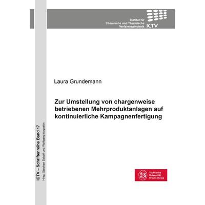 Zur Umstellung von chargenweise betriebenen Mehrproduktanlagen auf kontinuierliche Kampagnenfertigung (Band 17), Taschenbuch von Laura Grundemann,