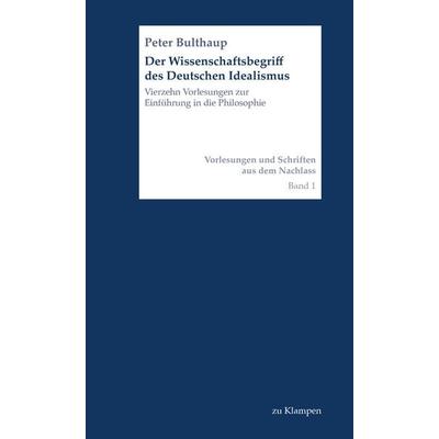 Der Wissenschaftsbegriff des Deutschen Idealismus, Taschenbuch von Peter Bulthaup, Zu Klampen Verlag, 978-3-9873704-8-9
