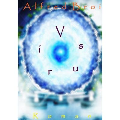 Virus, Taschenbuch von Alfred Broi, BoD – Books on Demand, 978-3-7460-8185-4