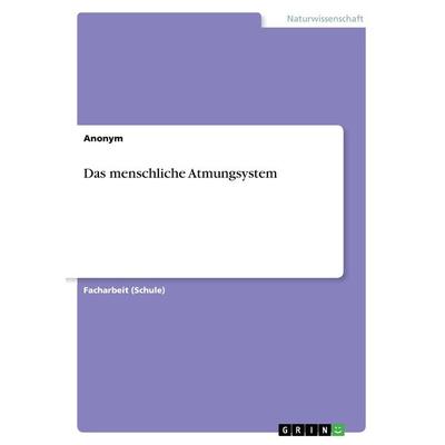 Das menschliche Atmungsystem, Taschenbuch von Anonym, GRIN, 978-3-668-34129-6