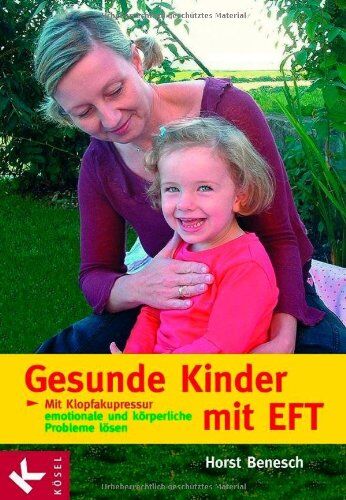 Benesch Horst - Gesunde Kinder mit EFT: Mit Klopfakupressur emotionale und körperliche Probleme lösen - Preis vom 09.10.2026 07:28:09 h