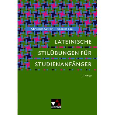 Lateinische Stilübungen für Studienanfänger, Gebundene Ausgabe von Christoph Catrein,Andreas Spal, Buchner, C.C., 978-3-7661-7598-4