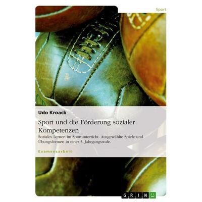 Sport und die Förderung sozialer Kompetenzen, Taschenbuch von Udo Kroack, GRIN, 978-3-638-72285-8