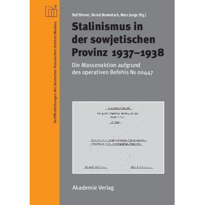 Stalinismus in der sowjetischen Provinz 1937-1938, Gebundene Ausgabe von Rolf Binner,Bernd Bonwetsch,Marc Junge, De Gruyter, 978-3-05-004685-3
