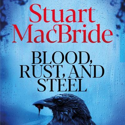 Blood, Rust and Steel - Stuart MacBride, Audio, 9781035065028