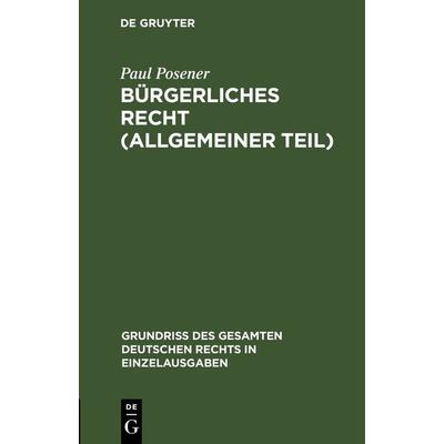 Bürgerliches Recht (Allgemeiner Teil), Gebundene Ausgabe von Paul Posener, De Gruyter, 978-3-11-263361-8