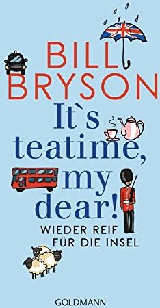 Bill Bryson - It's teatime, my dear!: Wieder reif für die Insel - Preis vom 12.10.2026 11:37:12 h