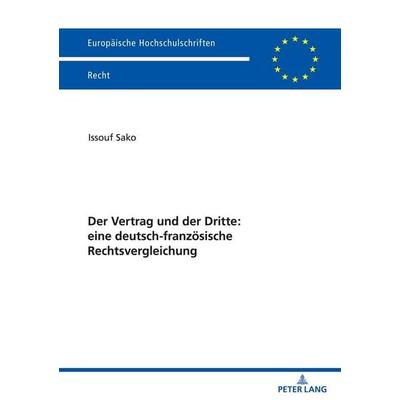Der Vertrag und der Dritte: eine deutsch-französische Rechtsvergleichung, Taschenbuch von Issouf Sako, Peter Lang GmbH, Internationaler Verlag der