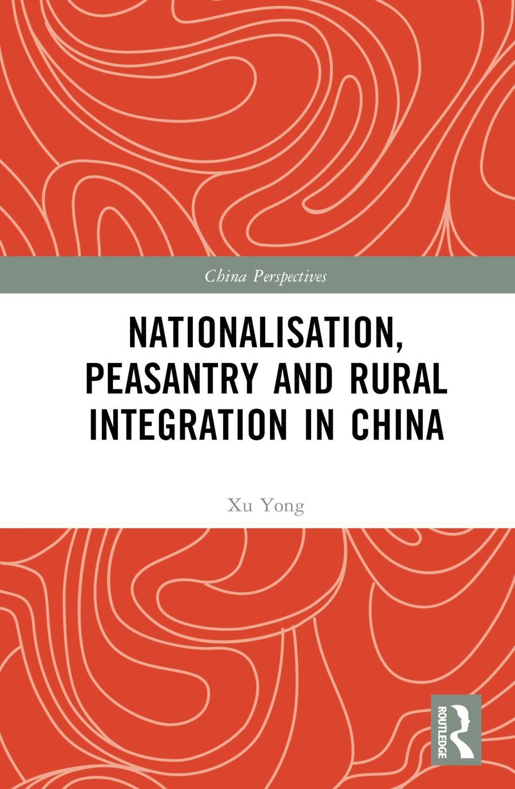Yong, X: Nationalisation, Peasantry and Rural Integration in