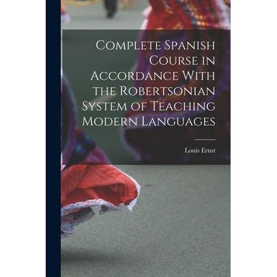 Complete Spanish Course in Accordance With the Robertsonian System of Teaching Modern Languages, Taschenbuch von Louis Ernst, Creative Media Partners,