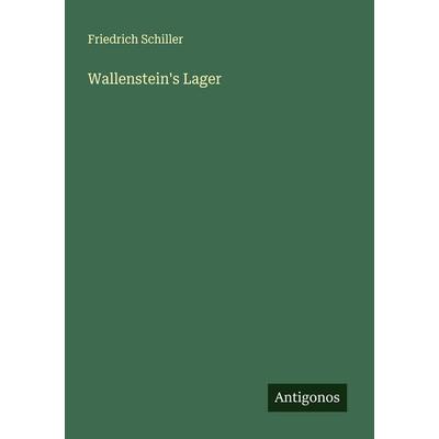 Wallenstein's Lager, Taschenbuch von Friedrich Schiller, Antigonos Verlag, 978-3-386-41416-6