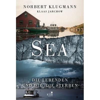 SEA. Die Lebenden und die, die sterben, Gebundene Ausgabe von Norbert Klugmann,Klaas Jarchow, KJM Buchverlag