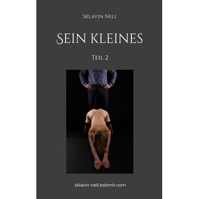 Sein kleines, Taschenbuch von Sklavin Neli, BoD – Books on Demand, 978-3-7568-8459-9