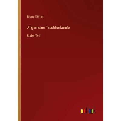 Allgemeine Trachtenkunde, Taschenbuch von Bruno Köhler, Outlook, 978-3-368-25606-7