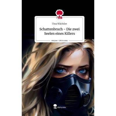 Schattenbruch - Die zwei Seelen eines Killers. Life is a Story - story.one, Gebundene Ausgabe von Tina Wächtler, Story.one publishing,