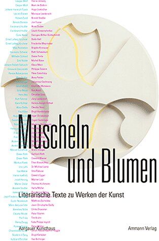 Beat Wismer - Muscheln und Blumen: Zeitgenössische Autoren beschreiben ausgewählte Kunstwerke aus der Sammlung des Kunsthauses Aarau - Preis vom 30.09.2026 22:30:23 h